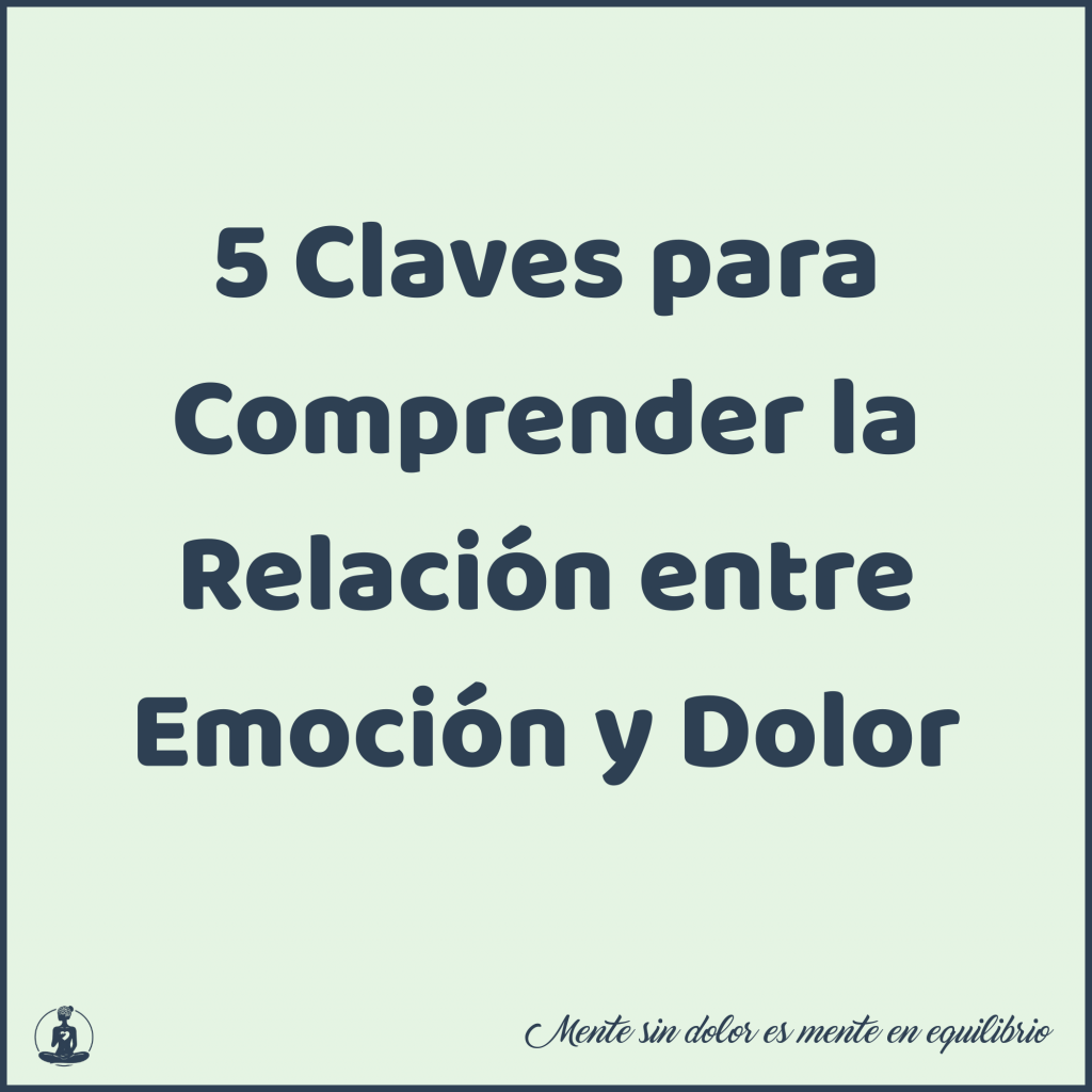 5 Claves para Comprender la Relación entre Emoción y Dolor